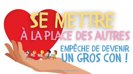 SE METTRE À LA PLACE DES AUTRES EMPÊCHE DE DEVENIR UN GROS CON !