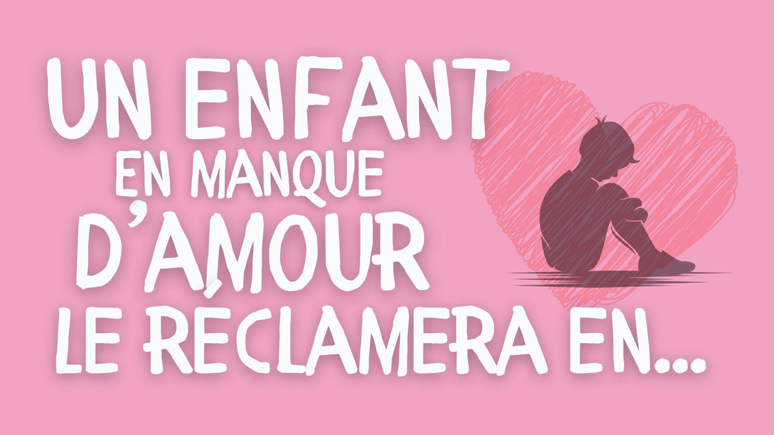 COMMENT UN ENFANT PEUT EXPRIMER SON MANQUE D'AMOUR ?