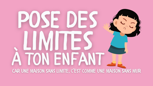 L'IMPORTANCE DE POSER DES LIMITES À SON ENFANT !