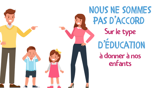 NOUS NE SOMMES PAS D’ACCORD SUR LE TYPE D’ÉDUCATION À DONNER À NOS ENFANTS